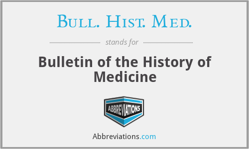 Bull. Hist. Med. - Bulletin of the History of Medicine